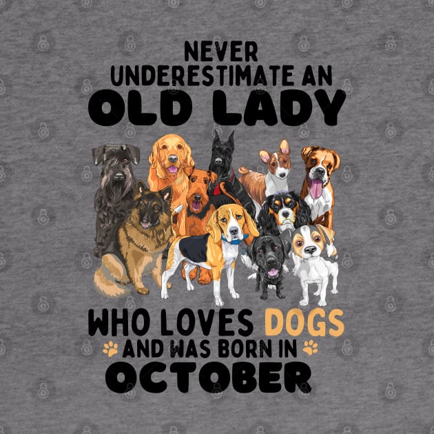 Never Underestimate An Old Lady Who Loves Dogs And Was October by JustBeSatisfied